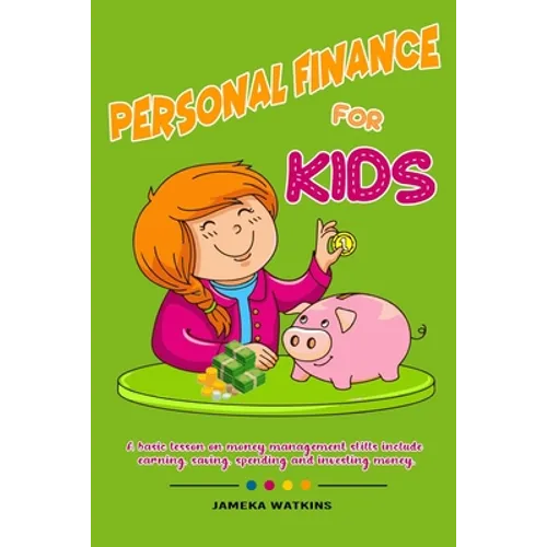 Personal Finance For Kids: A Basic lesson on money management skills include earning, saving, spending and investing money. - Paperback