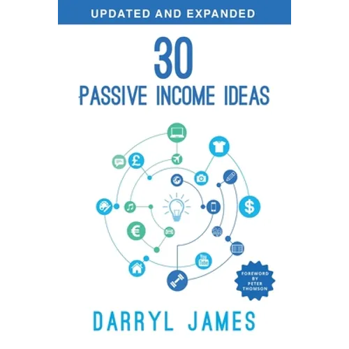 30 Passive Income Ideas: The most trusted passive income guide to taking charge & building your residual income portfolio - Paperback