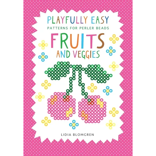 Playfully Easy - Patterns for perler beads: Fruits and Veggies - Paperback