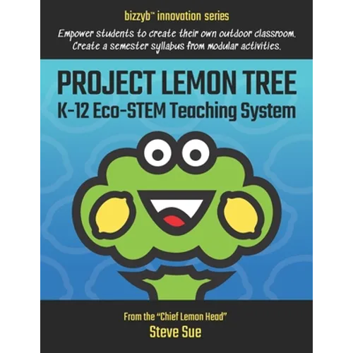 Project Lemon Tree K-12 Eco-STEM Teaching System: Empower students to create their own outdoor classroom. Create a semester syllabus from modular acti - Paperback