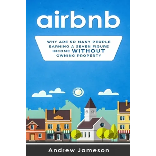 Airbnb: Why so many people are earning a seven-figure income without owning property - Paperback