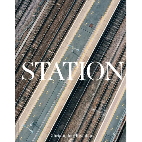 Station: A Whistlestop Tour of 20th- And 21st-Century Railway Architecture - Hardcover