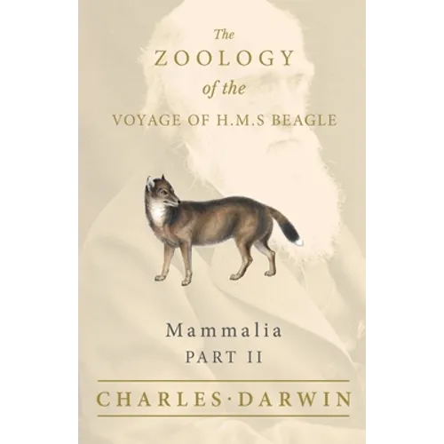 Mammalia - Part II - The Zoology of the Voyage of H.M.S Beagle; Under the Command of Captain Fitzroy - During the Years 1832 to 1836 - Paperback