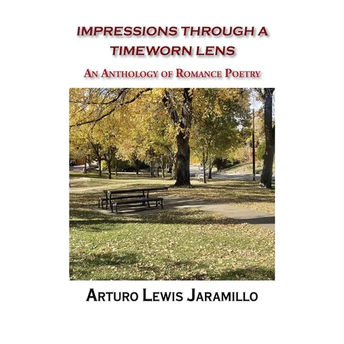 Impressions Through a Timeworn Lens: An Anthology of Romance Poetry - Paperback