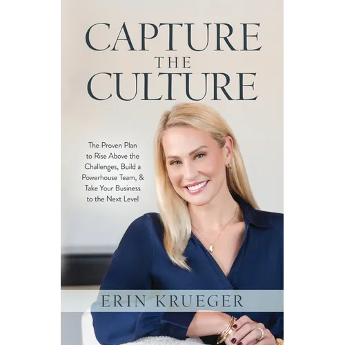 Capture the Culture: The Proven Plan to Rise above the Challenges, Build a Powerhouse Team, & Take Your Business to the Next Level - Paperback
