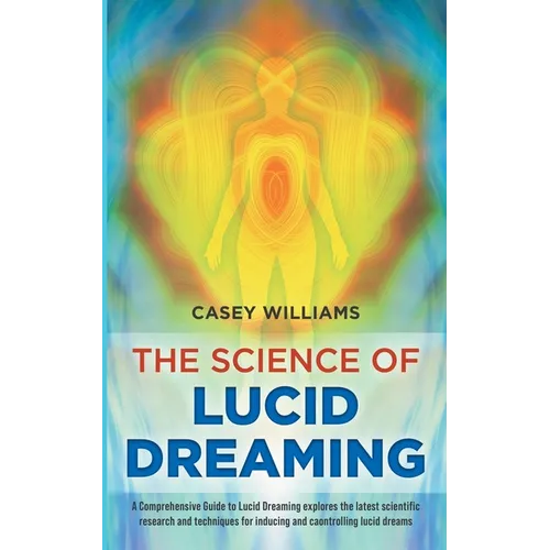 The Science of Lucid Dreaming: A Comprehensive Guide to Lucid Dreaming explores the latest scientific research and techniques for inducing and control - Paperback