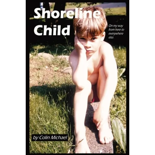Shoreline Child: On My Way from Here to Everywhere Else - Paperback