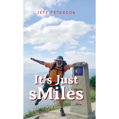 It's Just sMiles: Just Pete on the Camino de Santiago - Hardcover