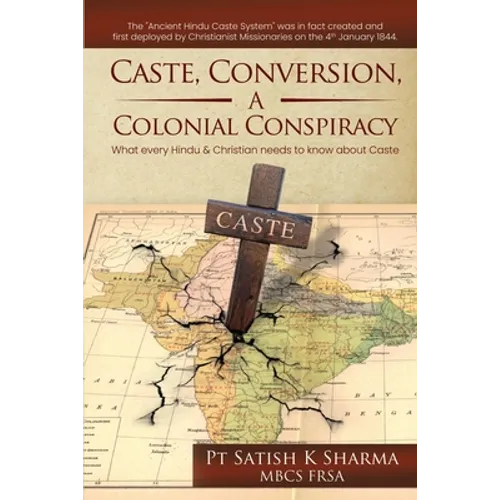 Caste, Conversion, A Colonial Conspiracy: What Every Hindu and Christian Needs to Know About Caste - Paperback