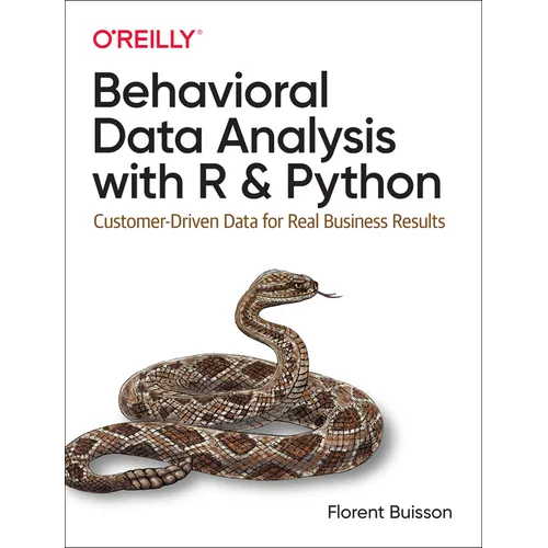 Behavioral Data Analysis with R and Python: Customer-Driven Data for Real Business Results - Paperback