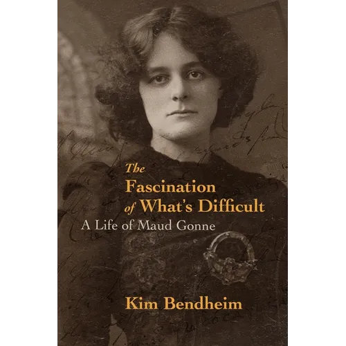 The Fascination of What's Difficult: A Life of Maud Gonne - Paperback
