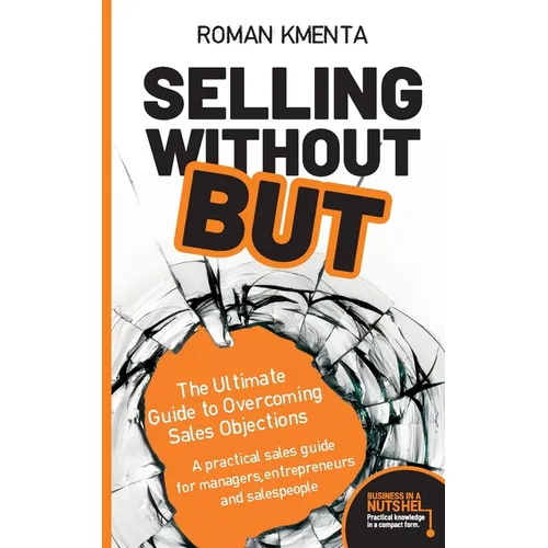 Selling without but: The Ultimate Guide to Overcoming Sales Objections: A practical sales guide for managers, entrepreneurs and salespeople - Paperback