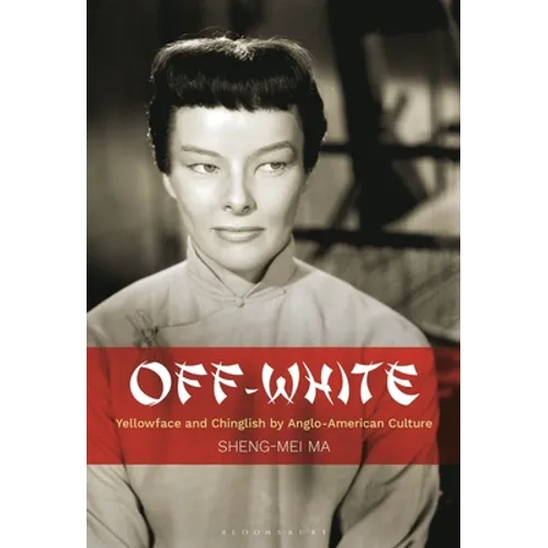 Off-White: Yellowface and Chinglish by Anglo-American Culture - Paperback