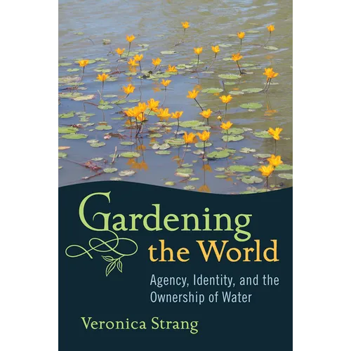 Gardening the World: Agency, Identity and the Ownership of Water - Paperback