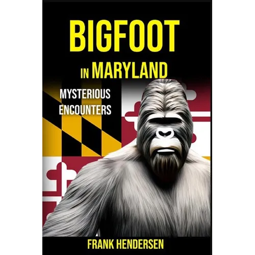 Bigfoot in Maryland: Mysterious Encounters - Paperback