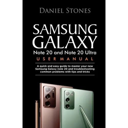 Samsung Galaxy Note 20 and Note 20 Ultra User Manual: A Quick And Easy Guide To Master Your New Samsung Galaxy Note 20 And Troubleshooting Common Prob - Paperback