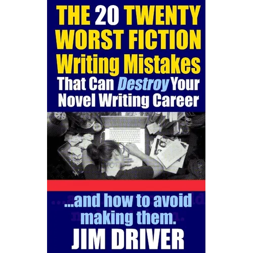 The Twenty 20 Worst Fiction Writing Mistakes That Can Destroy Your Novel Writing Career: And How To Avoid Making Them (Authorship & Writing Secrets) - Paperback