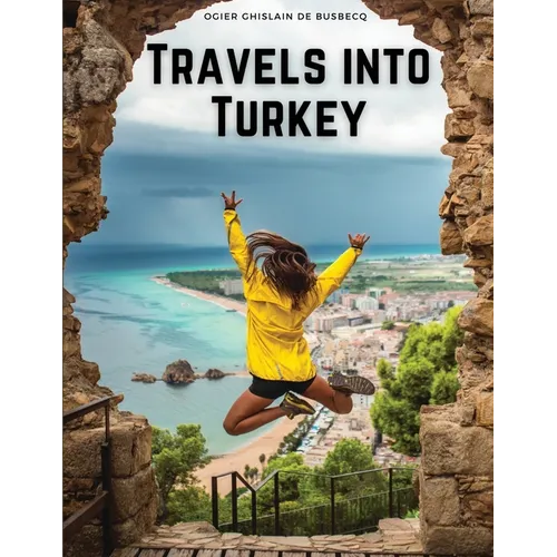 Travels into Turkey: The Neighbouring Nations, their Manners, Religion, Policy, and More - Paperback