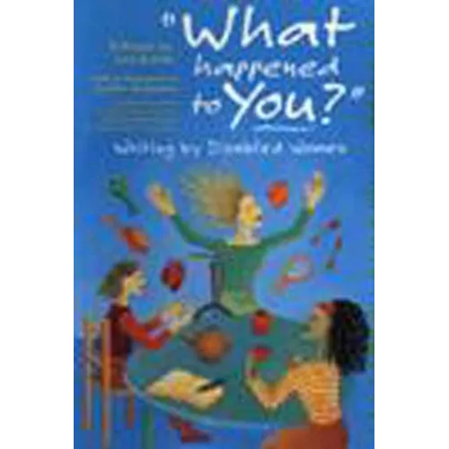 'What Happened to You?': Writing by Disabled Women - Hardcover