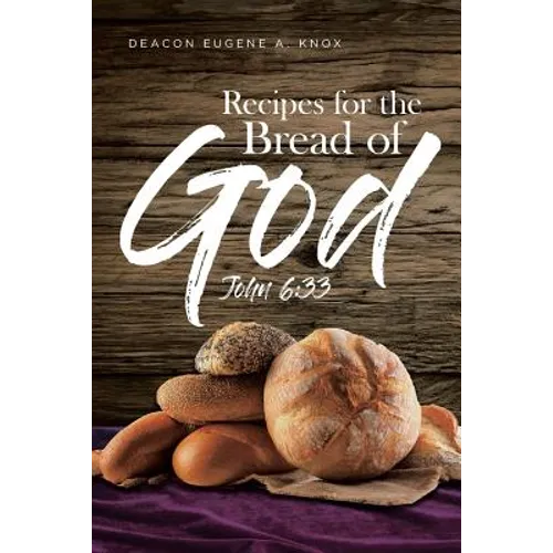 Recipes For The Bread Of God: John 6:33 - Paperback