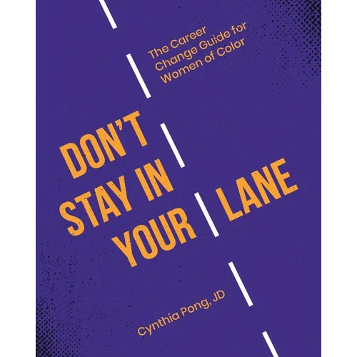 Don't Stay in Your Lane: The Career Change Guide for Women of Color - Paperback