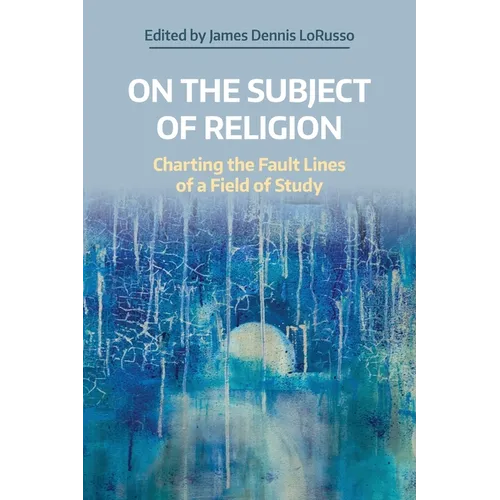 On the Subject of Religion: Charting the Fault Lines of a Field of Study - Paperback