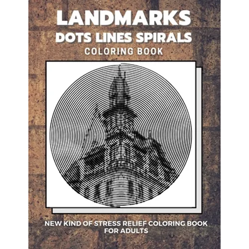 Landmarks - Dots Lines Spirals Coloring Book: New kind of stress relief coloring book for adults - Paperback