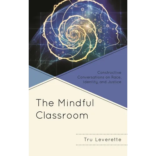 The Mindful Classroom: Constructive Conversations on Race, Identity, and Justice - Hardcover
