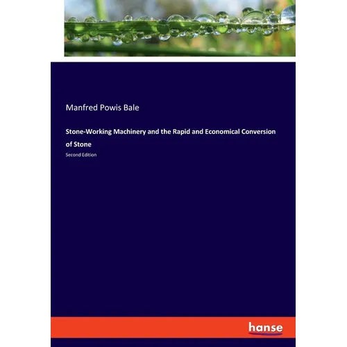 Stone-Working Machinery and the Rapid and Economical Conversion of Stone: Second Edition - Paperback