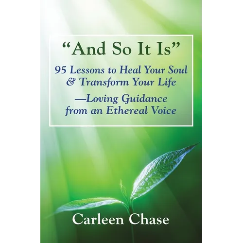"And So It Is": 95 Lessons to Heal Your Soul & Transform Your Life-Loving Guidance from an Ethereal Voice - Paperback