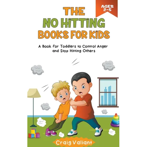 The No Hitting Books For Kids Ages 2-5: A Book for Toddlers to Control Anger and Stop Hitting Others - Paperback