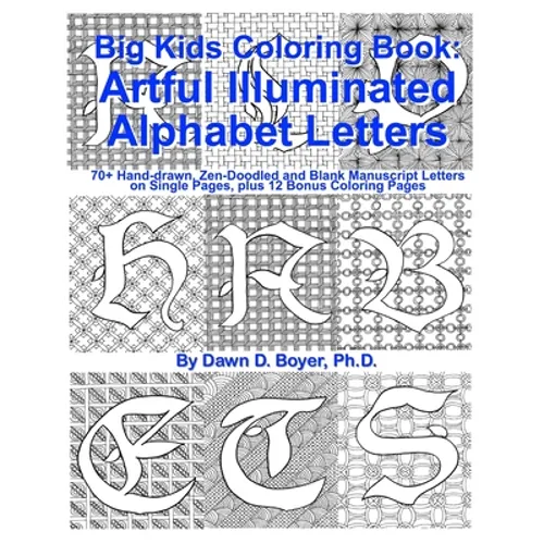Big Kids Coloring Book: Artful Illuminated Alphabet Letters: 70+ Hand-Drawn, Zen-Doodled and Blank Manuscript Letters on Single Pages, plus 12 Bonus C - Paperback