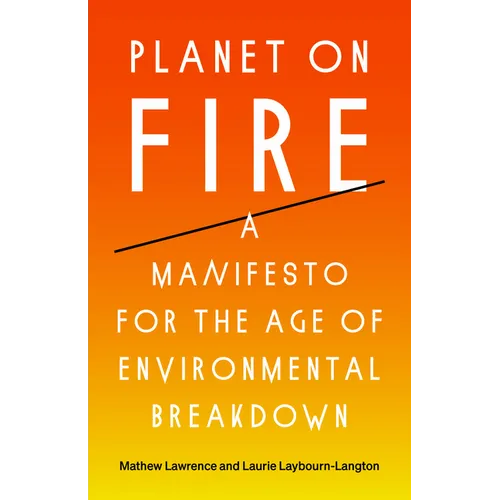 Planet on Fire: A Manifesto for the Age of Environmental Breakdown - Hardcover