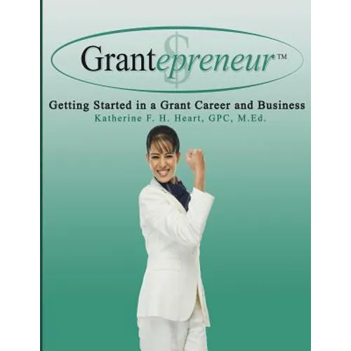 Grantepreneur: Getting Started in a Grant Career and Business - Paperback