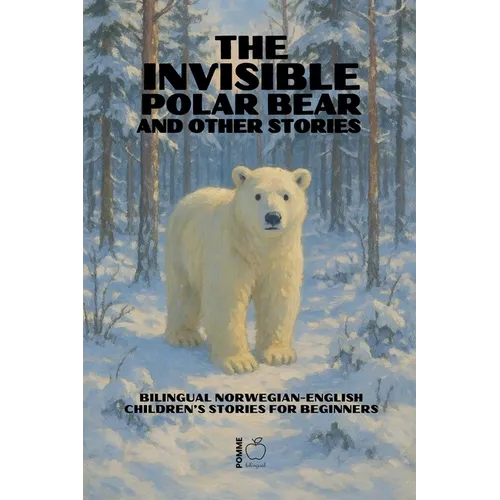 The Invisible Polar Bear and Other Stories: Bilingual Norwegian-English Children's Stories for Beginners - Paperback