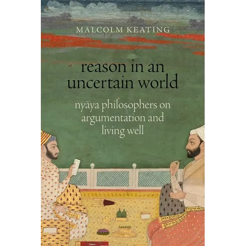 Reason in an Uncertain World: Nyāya Philosophers on Argumentation and Living Well - Paperback