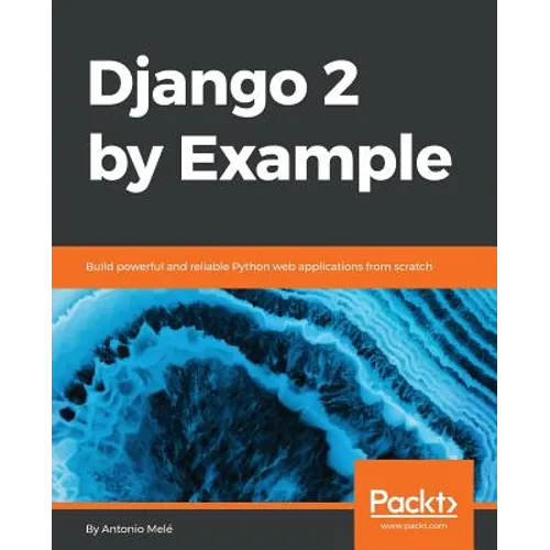 Django 2 by Example: Build powerful and reliable Python web applications from scratch - Paperback