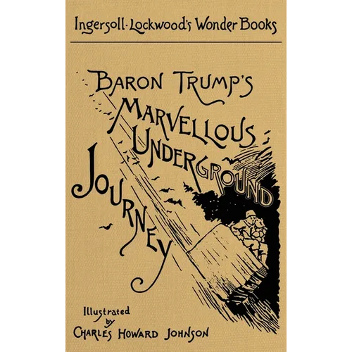 Baron Trump's Marvellous Underground Journey: A Facsimile of the Original 1893 Edition - Hardcover