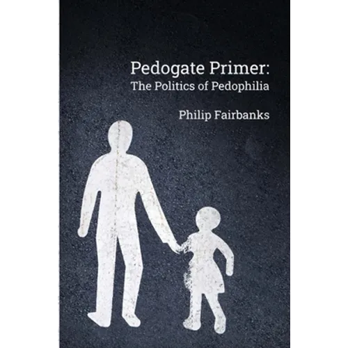Pedogate Primer: the politics of pedophilia - Paperback