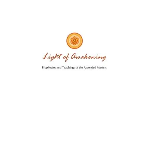 Light of Awakening: Prophecies and Teachings of the Ascended Masters - Paperback