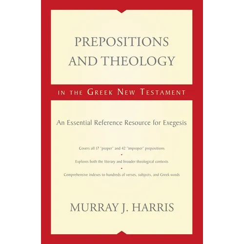 Prepositions and Theology in the Greek New Testament: An Essential Reference Resource for Exegesis - Paperback