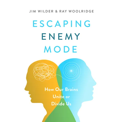 Escaping Enemy Mode: How Our Brains Unite or Divide Us - Paperback