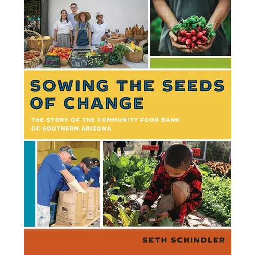 Sowing the Seeds of Change: The Story of the Community Food Bank of Southern Arizona - Paperback