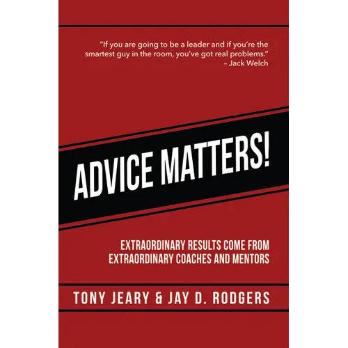 Advice Matters: Extraordinary Results Come from Extraordinary Coaches and Mentors - Paperback