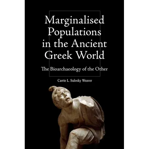 Marginalised Populations in the Ancient Greek World: The Bioarchaeology of the Other - Paperback