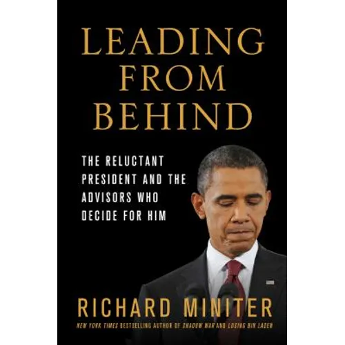 Leading from Behind: The Reluctant President and the Advisors Who Decide for Him - Paperback