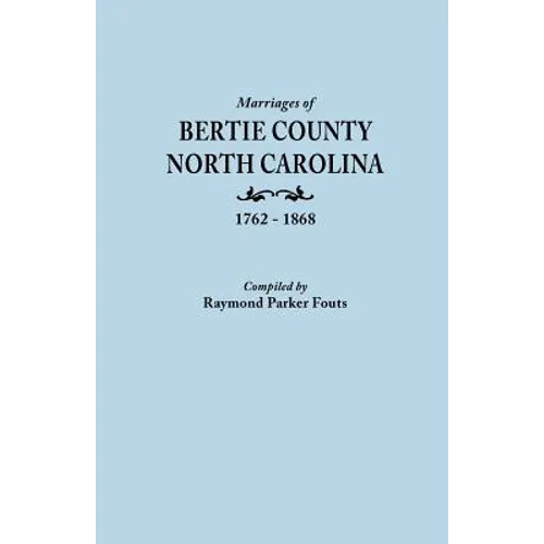 Marriages of Bertie County, North Carolina, 1762-1868 - Paperback