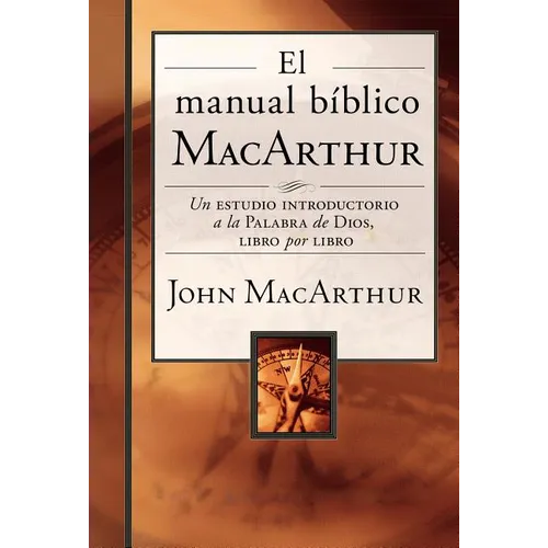 El Manual Bíblico MacArthur: Un Estudio Introductorio a la Palabra de Dios, Libro Por Libro - Hardcover