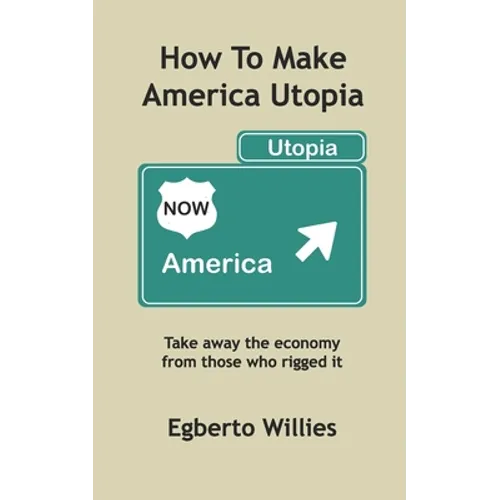 How to make America Utopia: Take away the economy from those who rigged it - Paperback
