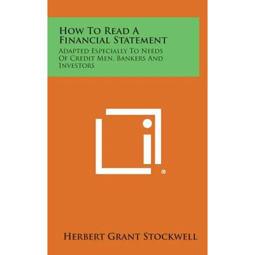 How to Read a Financial Statement: Adapted Especially to Needs of Credit Men, Bankers and Investors - Hardcover